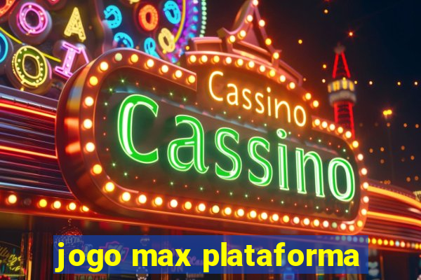 jogo max plataforma